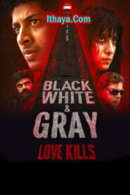 Black, White & Gray – Love Kills (2025 HD) S01EP(01-06) [Tam + Mal + Tel + Hin + Kan] Web Series Watch Online